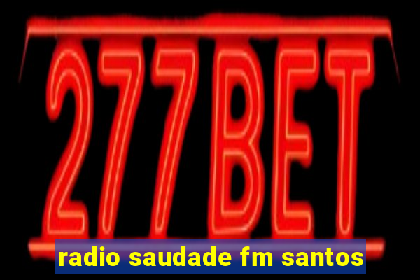 radio saudade fm santos